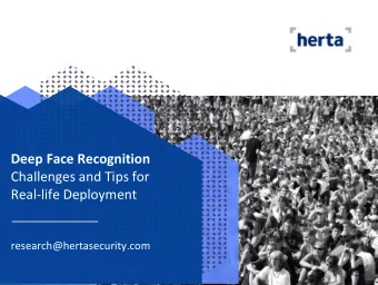 Deep Face Recognition  Challenges and Tips for  Real-life Deployment  research@hertasecurity.com  1