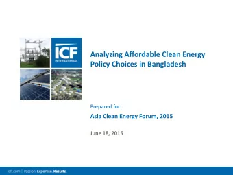 Analyzing Affordable Clean Energy  Policy Choices in Bangladesh  Prepared for:  Asia Clean Energy