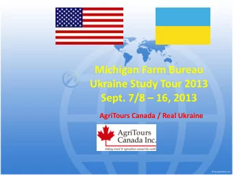 Michigan Farm Bureau  Ukraine Study Tour 2013 Sept. 7/8  16, 2013  AgriTours Canada / Real
