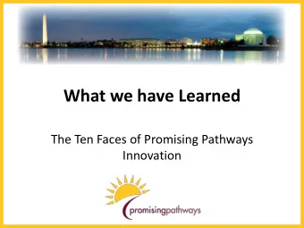 What we have Learned  The Ten Faces of Promising Pathways  Innovation  Overview  Describe