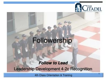 Followership  Follow to Lead  Leadership Development 4-2c Recognition  1  4th Class Orientation