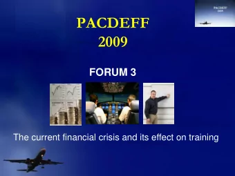 2009  FORUM 3  The current financial crisis and its effect on training  TOPICS  Airlines and the