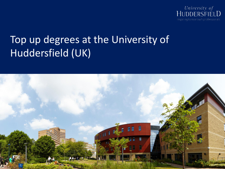 top up degrees at the university of huddersfield uk about