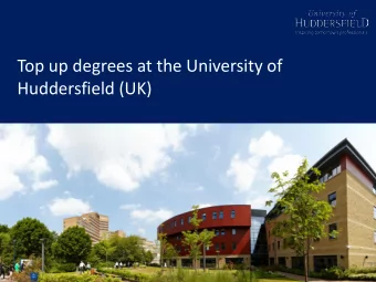 Top up degrees at the University of  Huddersfield (UK)  About the  University of Huddersfield