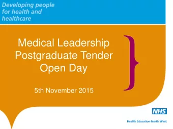 Medical Leadership  Postgraduate Tender  Open Day  5th November 2015  Welcome to HENW Tender  Open