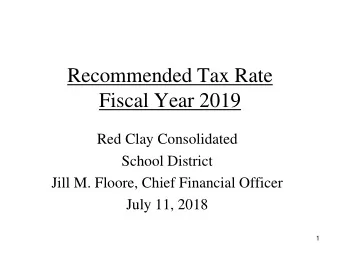 Recommended Tax Rate  Fiscal Year 2019  Red Clay Consolidated  School District  Jill M. Floore,