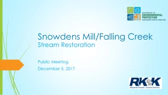 Snowdens Mill/Falling Creek  Stream Restoration  Public Meeting  December 5, 2017  Introductions
