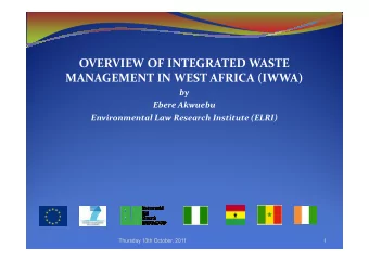OVERVIEW OF INTEGRATED WASTE  MANAGEMENT IN WEST AFRICA (IWWA)  by  Ebere Akwuebu  Environmental