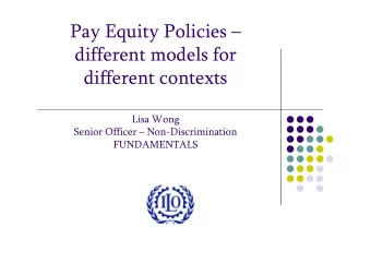 Pay Equity Policies   different models for  different contexts  Lisa Wong  Senio  ior Offic