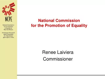 National Commission  for the Promotion of Equality  Renee Laiviera  Commissioner  Outline  An