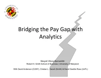 Bridging the Pay Gap with  Analytics  Margrt Vilborg Bjarnadttir  Robert H. Smith School of