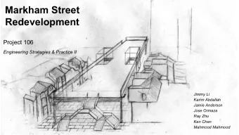 Markham Street  Redevelopment  Project 106  Engineering Strategies &amp; Practice II  Jimmy Li