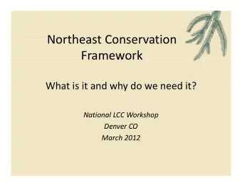 Northeast Conservation  h  Framework  Framework What is it and why do we need it? National LCC