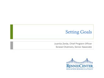 Setting Goals  Juanita Zerda, Chief Program Officer  Sinead Chalmers, Senior Associate  Agenda