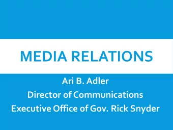 MEDIA RELATIONS  Ari B. Adler  Director of Communications  Executive Office of Gov. Rick Snyder