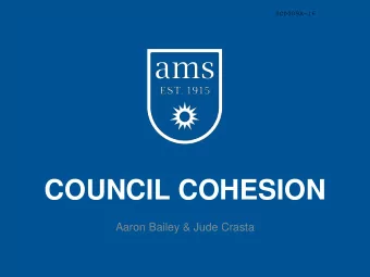 COUNCIL COHESION  Aaron Bailey &amp; Jude Crasta  Introduction and Value  AMS Council represents