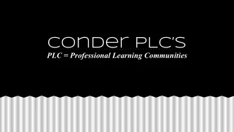 Conder PLCs  PLC = Professional Learning Communities  PLC Meeting Outline/Agenda 1. Team Builder