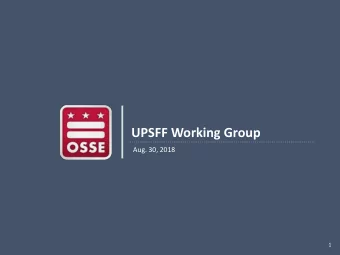 UPSFF Working Group  Aug. 30, 2018  1  Agenda  Welcome and Introductions (10 min)  UPSFF