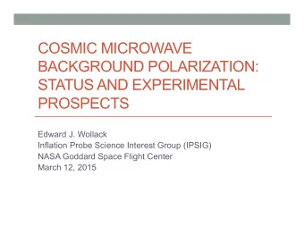 COSMIC MICROWAVE  BACKGROUND POLARIZATION:  STATUS AND EXPERIMENTAL  PROSPECTS  Edward J. Wollack