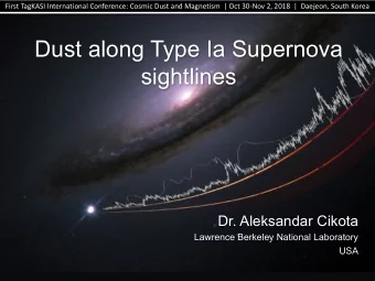 Dust along Type Ia Supernova  sightlines  Dr. Aleksandar Cikota  Lawrence Berkeley National