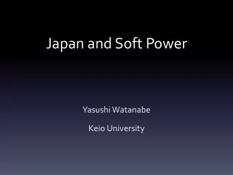 Japan and Soft Power  Yasushi Watanabe  Keio University  Power  the ability to influence the