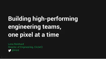 Building high-performing  engineering teams,  one pixel at a time  Lena Reinhard  Director of