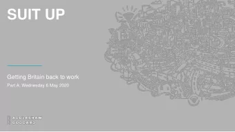 SUIT UP  Getting Britain back to work  Part A: Wednesday 6 May 2020  WHAT ARE WE COVERING TODAY?