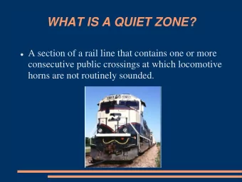 WHAT IS A QUIET ZONE?  A section of a rail line that contains one or more  consecutive public