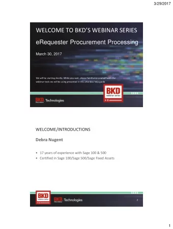 WELCOME TO BKDS WEBINAR SERIES  eRequester Procurement Processing  March 30, 2017  We will be