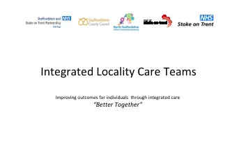 Integrated Locality Care Teams  Improving outcomes for individuals  through integrated care