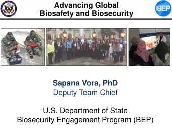 Advancing Global  Biosafety and Biosecurity  Sapana Vora, PhD  Deputy Team Chief  U.S. Department