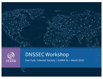 DNSSEC Workshop  Dan York, Internet Society |  ICANN 55 |  March 2016  Remote Participation  Slides
