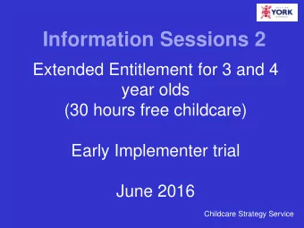 Information Sessions 2  Extended Entitlement for 3 and 4  year olds  (30 hours free childcare)