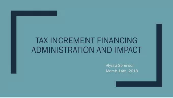 TAX INCREMENT FINANCING  ADMINISTRATION AND IMPACT  Alyssa Sorenson  March 14th, 2018  What is TIF?
