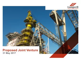 Proposed Joint Venture  31 May 2017  Important Notice  This document comprises the written