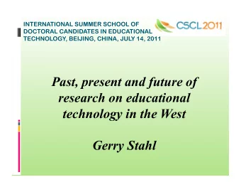 Past, present and future of  research on educational  technology in the West Gerry Stahl  3 Parts