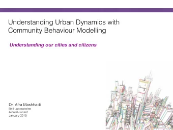 Understanding Urban Dynamics with  Community Behaviour Modelling  Understanding our cities and