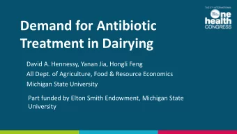 Demand for Antibiotic  Treatment in Dairying  David A. Hennessy, Yanan Jia, Hongli Feng  All Dept.