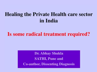 Is some radical treatment required?  Dr. Abhay Shukla  SATHI, Pune and  Co-author, Dissenting