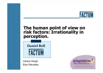 The human point of view on  risk factors: Irrationality in  perception.  presented by  Daniel Bell