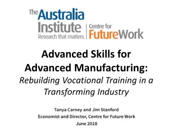Advanced Skills for  Advanced Manufacturing:  Rebuilding Vocational Training in a  Transforming