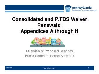 Consolidated and P/FDS Waiver  Renewals:  Appendices A through H  Overview of Proposed Changes