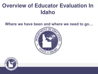 Overview of Educator Evaluation In  Idaho Where we have been and where we need to go  Overview