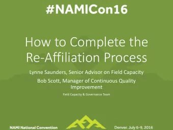 How to Complete the  Re-Affiliation Process  Lynne Saunders, Senior Advisor on Field Capacity  Bob