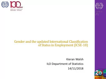 of Status in Employment (ICSE-18)  Kieran Walsh  ILO Department of Statistics  14/11/2018  Brief