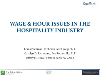 WAGE &amp; HOUR ISSUES IN THE  HOSPITALITY INDUSTRY  Louis Pechman, Pechman Law Group PLLC  Carolyn