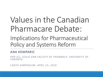 Values in the Canadian  Pharmacare Debate:  Implications for Pharmaceutical  Policy and Systems