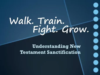 Walk. Train.  Fight. Grow.  Understanding New  Testament Sanctification  1.  Legalism:  Believing