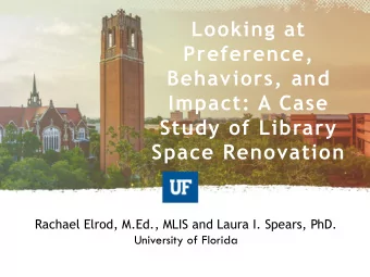 Preference,  Behaviors, and  Impact: A Case  Study of Library  Space Renovation  Rachael Elrod,