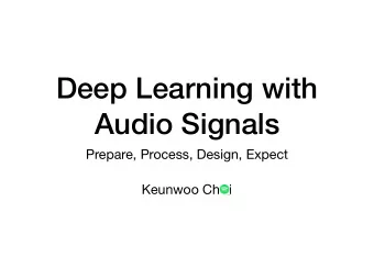 Deep Learning with  Audio Signals  Prepare, Process, Design, Expect Keunwoo Ch i  Keunwoo Choi